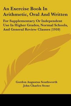 Paperback An Exercise Book In Arithmetic, Oral And Written: For Supplementary Or Independent Use In Higher Grades, Normal Schools, And General Review Classes (1 Book