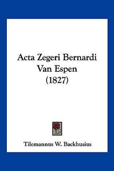 Paperback Acta Zegeri Bernardi Van Espen (1827) [Latin] Book