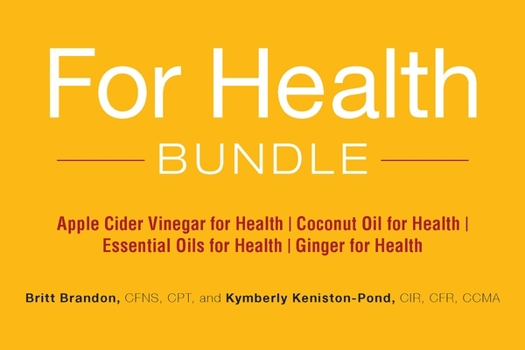Paperback For Health Bundle: Apple Cider Vinegar for Health; Coconut Oil for Health; Essential Oils for Health; Ginger for Health Book