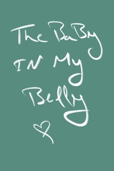 Paperback The baby in my belly my life my baby: Lined Notebook / Journal Gift, 120 Pages, 6x9, Soft Cover, Matte Finish Book