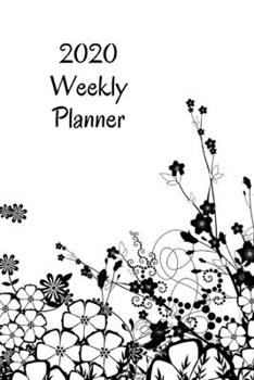 2020 Weekly Planner: Flowers; January 1, 2020 - December 31, 2020; 6" x 9"