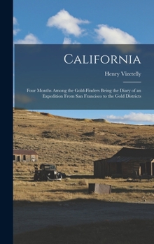 Hardcover California: Four Months among the Gold-Finders Being the Diary of an Expedition from San Francisco to the Gold Districts Book