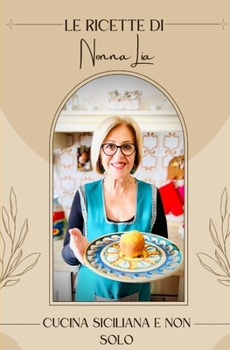 Paperback Le ricette di Nonna Lia: Cucina Siciliana e non solo [Italian] Book