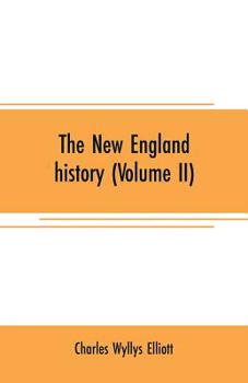 Paperback The New England history (Volume II): from the discovery of the continent by the Northmen, A.D. 986, to the period when the colonies declared their ind Book