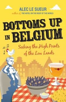 Paperback Bottoms Up in Belgium: Seeking the High Points of the Low Land Book