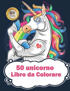 50 unicorno Libro da Colorare: Più di 50 pagine da colorare con bellissimi ed amorevoli Unicorni! (Regali per Bambini, Formato Grande) (Italian Edition)