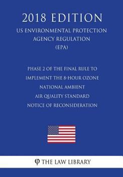 Phase 2 of the Final Rule To Implement the 8-Hour Ozone National Ambient Air Quality Standard - Notice of Reconsideration