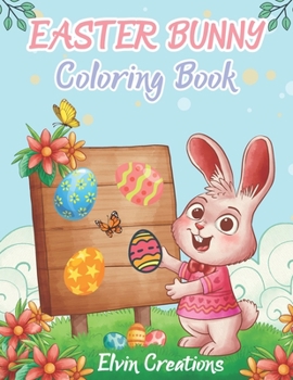 Paperback Easter Bunny Coloring Book: Cute Easter Coloring Book for Kids and Toddlers, Ages 4-8, A fun Coloring Book with Easter eggs, Cute Bunnies, Flowers Book