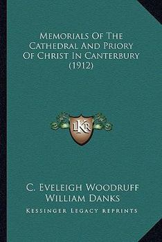 Paperback Memorials Of The Cathedral And Priory Of Christ In Canterbury (1912) Book