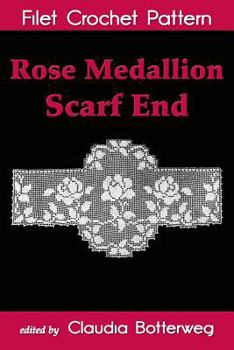 Paperback Rose Medallion Scarf End Filet Crochet Pattern: Complete Instructions and Chart Book