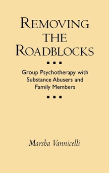 Hardcover Removing the Roadblocks: Group Psychotherapy with Substance Abusers and Family Members Book