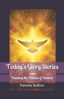 Paperback Today's Glory Stories: Fanning the Flames of Revival Book