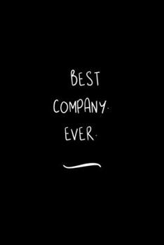 Paperback Best Company. Ever: Funny Office Notebook/Journal For Women/Men/Coworkers/Boss/Business Woman/Funny office work desk humor/ Stress Relief Book