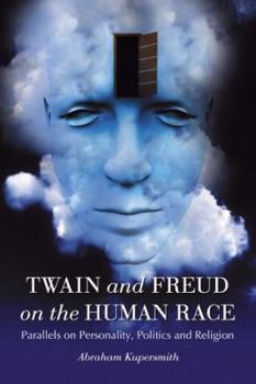 Paperback Twain and Freud on the Human Race: Parallels on Personality, Politics and Religion Book