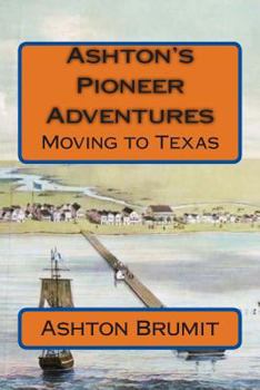 Paperback Ashton's Pioneer Adventures: Moving to Texas Book