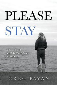 Please Stay: A Brain Bleed, A Life In The Balance, A Love Story