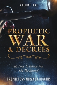 Hardcover Prophetic War and Decrees: It's Time to Release War on the Enemy! Book
