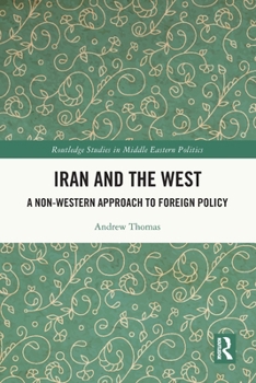 Paperback Iran and the West: A Non-Western Approach to Foreign Policy Book
