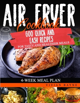 Paperback Air Fryer Cookbook: 600 Quick and Easy Recipes for Tasty and Healthier Meals. 4-Week Meal Plan Book