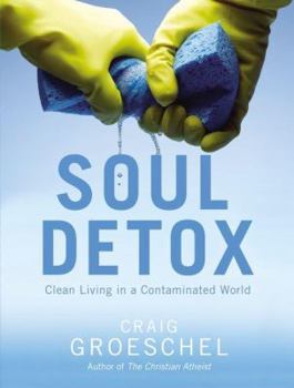 Hardcover Soul Detox: Clean Living in a Contaminated World Book