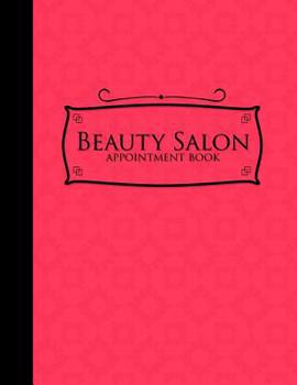 Paperback Beauty Salon Appointment Book: 4 Columns Appointment Organizer, Client Appointment Book, Scheduling Appointment Calendar, Pink Cover Book