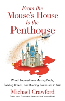 Paperback From the Mouse's House to the Penthouse: What I Learned from Making Deals, Building Brands, and Running Businesses in Asia Book