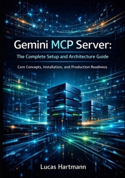 Paperback Gemini MCP Server: The Complete Setup and Architecture Guide: Core Concepts, Installation, and Production Readiness Book