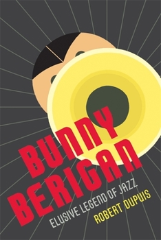 Bunny Berigan: Elusive Legend Of Jazz