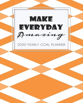 2020 Yearly Goal Planner: Make Everyday Amazing Yearly Goal Planner Goal Setting Journey Work Hard Dreamer