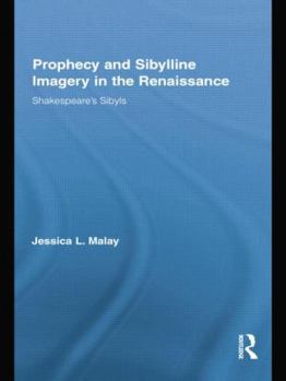 Prophecy and Sibylline Imagery in the Renaissance: Shakespeare's Sibyls