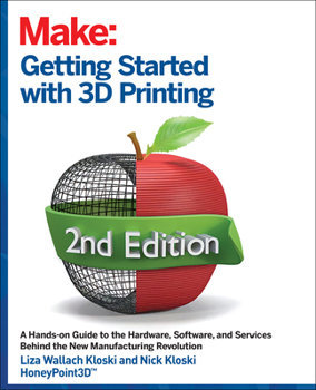 Paperback Getting Started with 3D Printing: A Hands-On Guide to the Hardware, Software, and Services That Make the 3D Printing Ecosystem Book