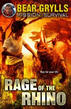 Bear Grylls Mission Survival 7 - Rage of the Rhino - Book #7 of the Mission Survival