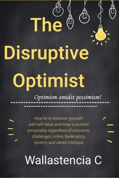 Paperback The Disruptive Optimist: How to stay positive-minded despite being in a negative environment. Book