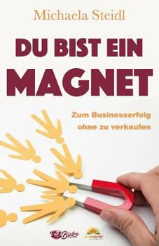 Paperback Du Bist Ein Magnet: Zum Businesserfolg Ohne Zu Verkaufen [German] Book