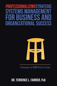 Paperback Professionalizing Strategic Systems Management for Business and Organizational Success: Introducing the Ccim Three-Leg Stool Book