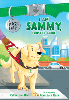 I Am Sammy, Trusted Guide - Book #3 of the A Dog's Day