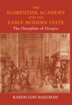 Hardcover The Florentine Academy and the Early Modern State: The Discipline of Disegno Book