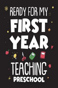 Paperback Ready For My First Year Teaching Preschool: Funny Back To School Gift Notebook For Teachers Book