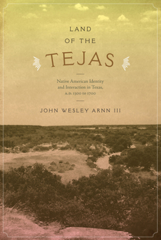 Paperback Land of the Tejas: Native American Identity and Interaction in Texas, A.D. 1300 to 1700 Book