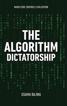 Hardcover The Algorithm Dictatorship: When Code Controls Civilization Book