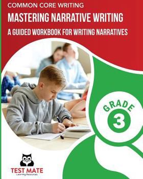 Paperback COMMON CORE WRITING Mastering Narrative Writing, Grade 3: A Guided Workbook for Writing Narratives Book