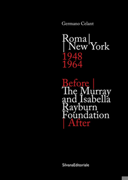 Before/After: The Murray and Isabella Rayburn Foundation: Roma/New York 1948-1964