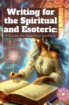 Hardcover Writing for the Spiritual and Esoteric: A Guide for Aspiring Authors Book