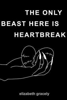 Paperback The Only Beast Here Is Heartbreak Book