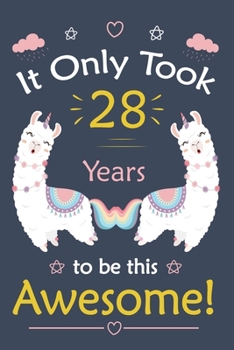 Paperback It only Took 28 Years To Be This Awesome!: Llama Journal Notebook for Girls / 28 Year Old Birthday Gift for Girls! Book