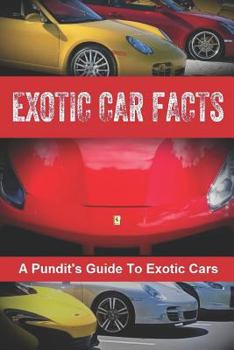 Paperback Exotic Car Facts: A Pundit's Guide to Exotic Cars Book