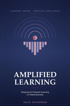 Paperback Amplified Learning: Designing AI Powered Elearning for Global Business Book