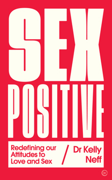 Paperback Sex Positive: Redefining Our Attitudes to Love & Sex Book