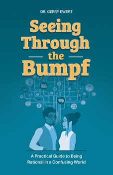 Paperback Seeing Through the Bumpf: A Practical Guide to Being Rational in a Confusing World Book