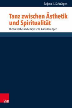 Hardcover Tanz Zwischen Asthetik Und Spiritualitat: Theoretische Und Empirische Annaherungen [German] Book